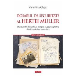 Dosarul de securitate al Hertei Muller - Valentina Glajar