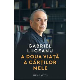 A doua viata a cartilor mele - Gabriel Liiceanu