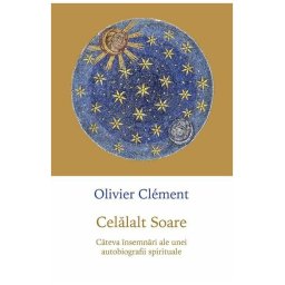 Celalalt soare. Cateva insemnari ale unei autobiografii spirituale