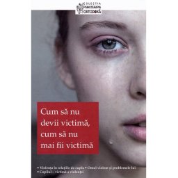 Cum sa nu devii victima, cum sa nu mai fii victima