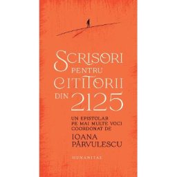 Scrisori pentru cititorii din 2125 - Ioana Parvulescu