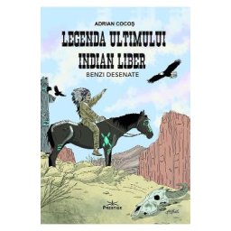 Legenda ultimului indian liber. Benzi desenate - Adrian Cocos