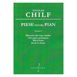 Piese pentru pian Vol.1: Momente din viata copiilor. Cele patru anotimpuri. Micul fierar. Jocul cu sfoara - Nicolae Chilf