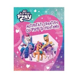 My Little Pony. Activitati creative cu Pipp si prietenii