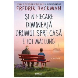 Si-n fiecare dimineata drumul spre casa e tot mai lung - Fredrik Backman
