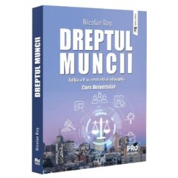 Dreptul muncii. Curs universitar Ed.5 - Nicolae Ros