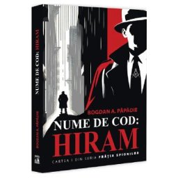 Nume de cod: Hiram. Seria Fratia spionilor Cartea 1 - Bogdan A. Papadie