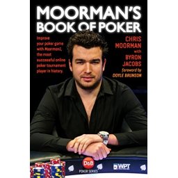 Carte : Moorman s Book of Poker: Improve your poker game with Moorman1, the most successful online poker tournament player in history, Chris Moorman , Byron Jacobs