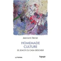 Homemade Culture. Se joaca cu casa deschisa - Jean-Lorin Sterian