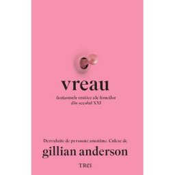 Vreau. Fantasmele erotice ale femeilor din secolul XXI - Gillian Anderson