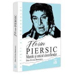 Florin Piersic. Marele si unicul ciocoflender - Dan-Silviu Boerescu