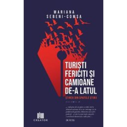 Turisti fericiti si camioane de-a latul. Stirea din spatele stirii Vol.2 - Mariana Sebeni-Comsa