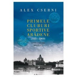 Primele cluburi sportive aradene 1831-1900 - Alex Cserni