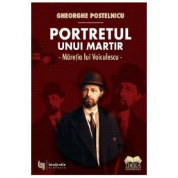 Portretul unui martir. Maretia lui Voiculescu - Gheorghe Postelnicu