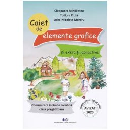 Comunicare in limba romana - Clasa pregatitoare - Caiet de elemente grafice si exercitii aplicative - Cleopatra Mihailescu, Tudora Pitila, Luiza-Nicoleta Moraru