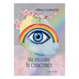 Ma vei gasi in curcubeu - Adina Lozinschi