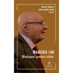 Marcus 100. Dialoguri pentru viitor - Vasile Burlui, Mina-Maria Rusu