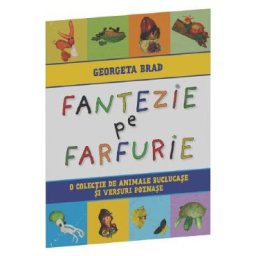 Fantezie pe farfurie. O colectie de animale buclucase si versuri poznase - Georgeta Brad