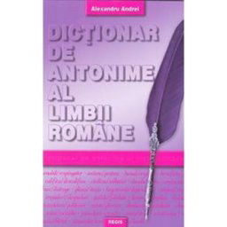Dictionar de antonime al limbii romane - Alexandru Andrei