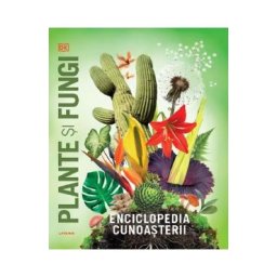 Enciclopedia cunoasterii: Plante si fungi