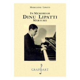 In memoriam Dinu Lipatti. Marturii - Madeleine Lipatti
