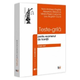 Teste-grila pentru examenul de licenta. Drept civil - Nora Andreea Daghie, Alexandru Bleoanca, Mirela Paula Costache, Bogdan Liviu Ciuca
