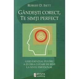 Gandeste corect, te simti perfect - Robert D. Isett