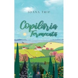 Copilaria fermecata - Ioana Trif