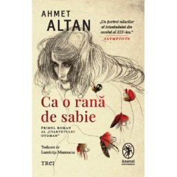 Ca o rana de sabie. Cvartetul Otoman Vol.1 - Ahmet Altan