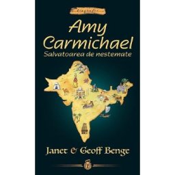 Amy Carmichael: Salvatoarea de nestemate - Janet Benge, Geoff Benge