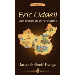 Eric Liddell: Mai presus de aurul olimpic - Janet Benge, Geoff Benge