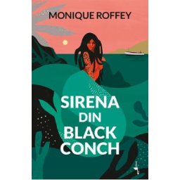 Sirena din Black Conch - Monique Roffey