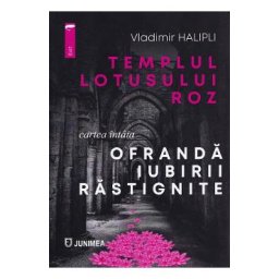Ofranda iubirii rastignite. Seria Templul lotusului roz Cartea 1 - Vladimir Halipli