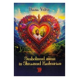 Simbolismul inimii in Shivaismul Kashmirian - Diana Vultur
