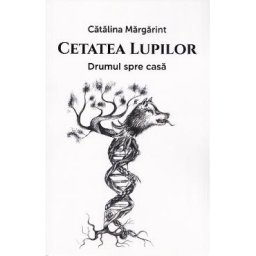 Cetatea lupilor Vol.1: Drumul spre casa - Catalina Margarint