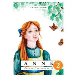 Anne. Casa cu frontoane verzi Vol.2 - L.M. Montgomery