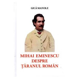 Mihai Eminescu despre taranul roman - Gica Manole
