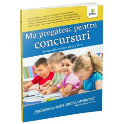 Ma pregatesc pentru concursuri • Matematica pentru clasa a IV-a