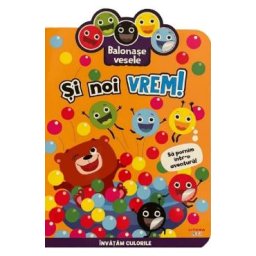 Balonase vesele. Si noi vrem! Sa pornim intr-o aventura!