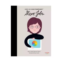 Steve Jobs. Copii cu visuri indraznete - Maria Isabel Sanchez Vegara