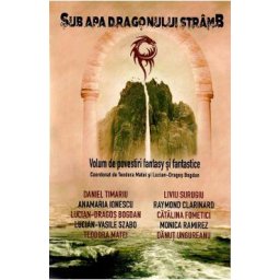 Sub apa dragonului stramb - Teodora Matei, Lucian Dragos Bogdan