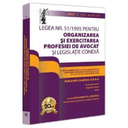Legea nr. 51 din 1995 pentru organizarea si exercitarea profesiei de avocat si legislatie conexa: 2024