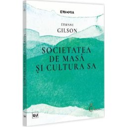 Societatea de masa si cultura sa - Etienne Gilson