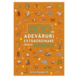 500 de adevaruri extraordinare despre animale
