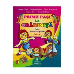 Primii pasi la gradinita - Caiet 3-4 ani - Dorina Telea, Elisabeta Martac, Livia Andreescu, Floarea Ilie, Stefania Dide