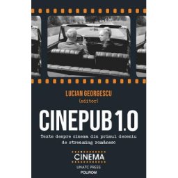 Cinepub 1.0. Texte despre cinema din primul deceniu de streaming romanesc - Lucian Georgescu