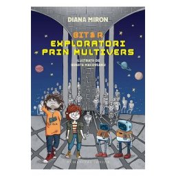 Bit si R. Exploratori prin multivers - Diana Miron