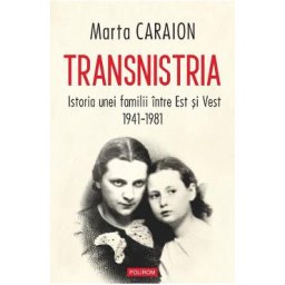 Transnistria. Istoria unei familii intre Est si Vest 1941-1981 - Marta Caraion
