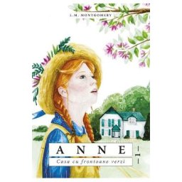 Anne. Casa cu frontoane verzi - L.M. Montgomery