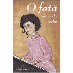 O fata de moda veche - Louisa May Alcott